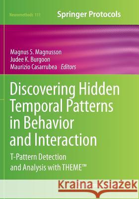 Discovering Hidden Temporal Patterns in Behavior and Interaction: T-Pattern Detection and Analysis with Theme(tm) Magnusson, Magnus S. 9781493980055