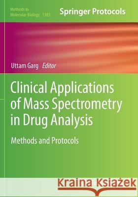 Clinical Applications of Mass Spectrometry in Drug Analysis: Methods and Protocols Garg, Uttam 9781493980062 Humana Press Inc.