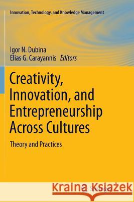 Creativity, Innovation, and Entrepreneurship Across Cultures: Theory and Practices Dubina, Igor N. 9781493980079 Springer