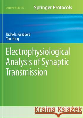 Electrophysiological Analysis of Synaptic Transmission Nicholas Graziane Yan Dong  9781493980093 Humana Press Inc.