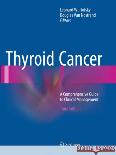Thyroid Cancer: A Comprehensive Guide to Clinical Management Wartofsky, Leonard 9781493980185
