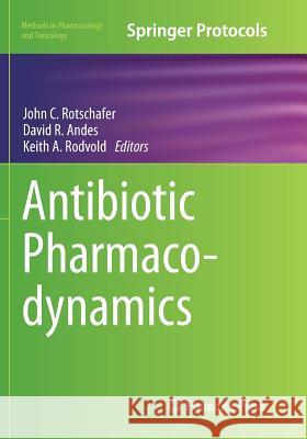 Antibiotic Pharmacodynamics John C. Rotschafer David R. Andes Keith A. Rodvold 9781493980192 Humana Press