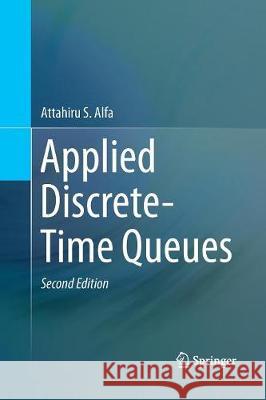 Applied Discrete-Time Queues Attahiru Alfa 9781493980451