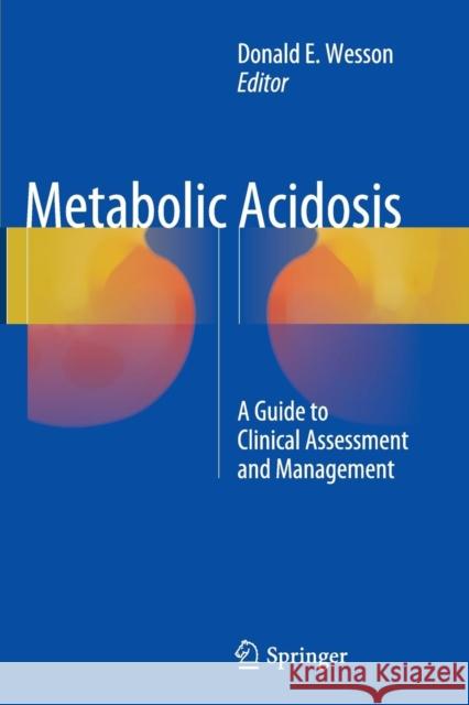 Metabolic Acidosis: A Guide to Clinical Assessment and Management E. Wesson, Donald 9781493980567