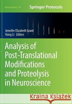 Analysis of Post-Translational Modifications and Proteolysis in Neuroscience Jennifer Elizabeth Grant Hong Li 9781493980581 Humana Press