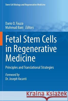 Fetal Stem Cells in Regenerative Medicine: Principles and Translational Strategies Fauza, Dario O. 9781493980604 Springer