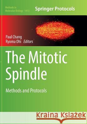 The Mitotic Spindle: Methods and Protocols Chang, Paul 9781493980727 Humana Press