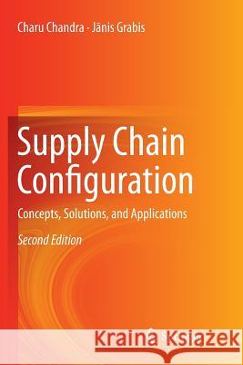 Supply Chain Configuration: Concepts, Solutions, and Applications Chandra, Charu 9781493980772