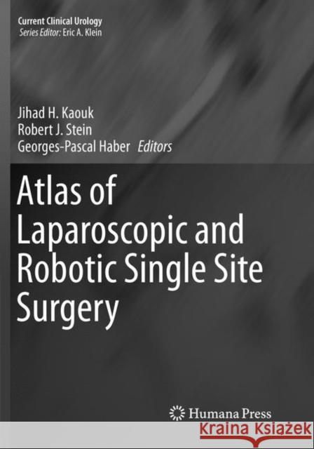 Atlas of Laparoscopic and Robotic Single Site Surgery Jihad H. Kaouk Robert J. Stein Georges-Pascal Haber 9781493980826 Humana Press