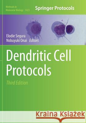 Dendritic Cell Protocols Elodie Segura Nobuyuki Onai 9781493980925 Humana Press