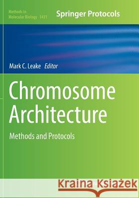 Chromosome Architecture: Methods and Protocols Leake, Mark C. 9781493981007 Humana Press