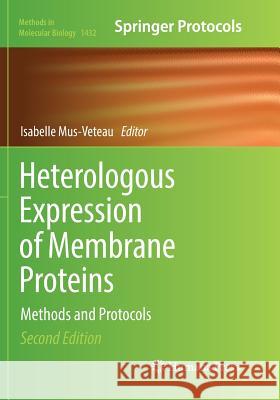 Heterologous Expression of Membrane Proteins: Methods and Protocols Mus-Veteau, Isabelle 9781493981021 Humana Press