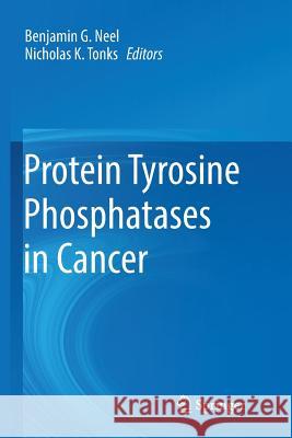 Protein Tyrosine Phosphatases in Cancer Benjamin G. Neel Nicholas K. Tonks 9781493981069 Springer