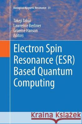 Electron Spin Resonance (Esr) Based Quantum Computing Takui, Takeji 9781493981083 Springer