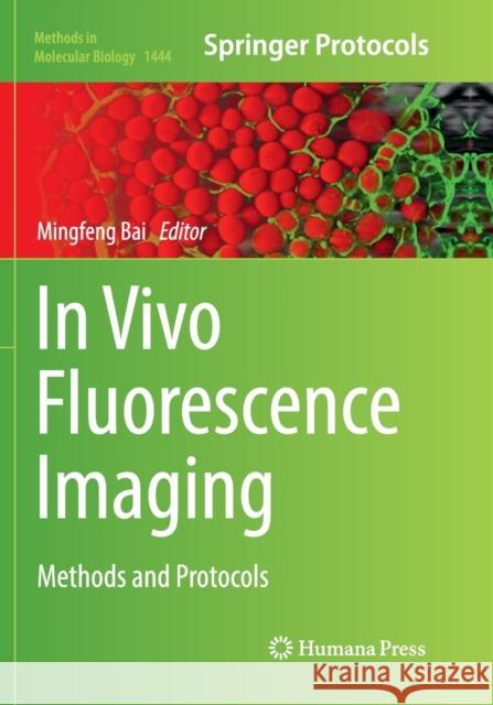 In Vivo Fluorescence Imaging: Methods and Protocols Bai, Mingfeng 9781493981199