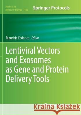 Lentiviral Vectors and Exosomes as Gene and Protein Delivery Tools Maurizio Federico 9781493981298 Humana Press