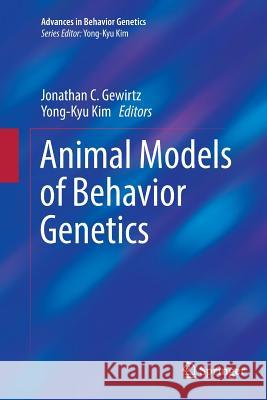 Animal Models of Behavior Genetics Jonathan C. Gewirtz Yong-Kyu Kim 9781493981366 Springer