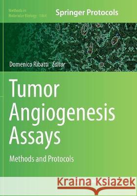 Tumor Angiogenesis Assays: Methods and Protocols Ribatti, Domenico 9781493981496 Humana Press