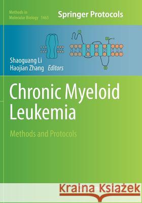 Chronic Myeloid Leukemia: Methods and Protocols Li, Shaoguang 9781493981526 Humana Press