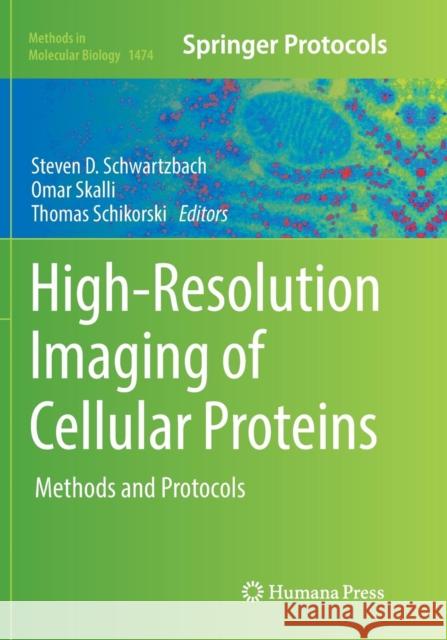 High-Resolution Imaging of Cellular Proteins: Methods and Protocols Schwartzbach, Steven D. 9781493981731 Humana Press