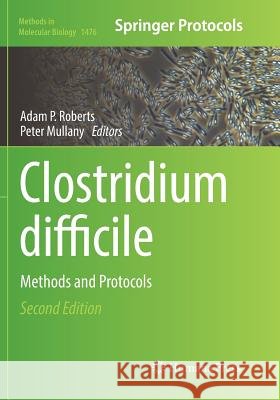 Clostridium Difficile: Methods and Protocols Roberts, Adam P. 9781493981762