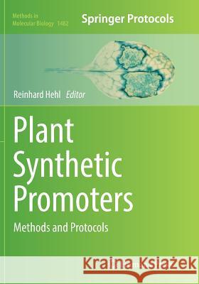 Plant Synthetic Promoters: Methods and Protocols Hehl, Reinhard 9781493981861