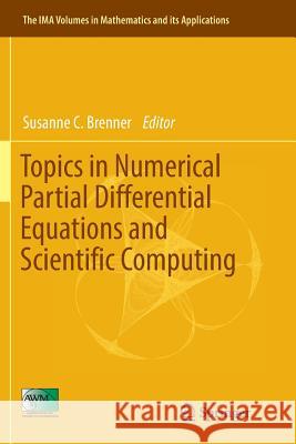 Topics in Numerical Partial Differential Equations and Scientific Computing Susanne C. Brenner 9781493981878 Springer