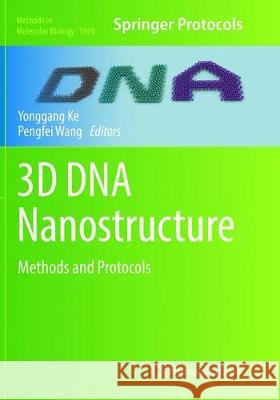3D DNA Nanostructure: Methods and Protocols Ke, Yonggang 9781493982059