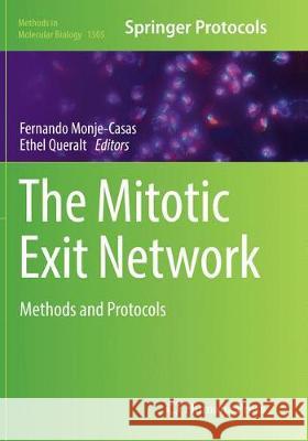 The Mitotic Exit Network: Methods and Protocols Monje-Casas, Fernando 9781493982202