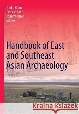 Handbook of East and Southeast Asian Archaeology Junko Habu Peter V. Lape John W. Olsen 9781493982240 Springer