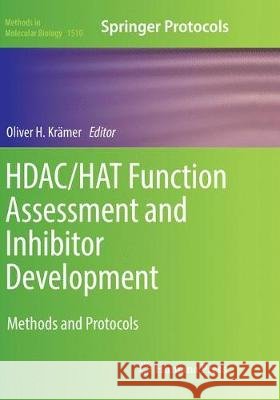 Hdac/Hat Function Assessment and Inhibitor Development: Methods and Protocols Krämer, Oliver H. 9781493982264