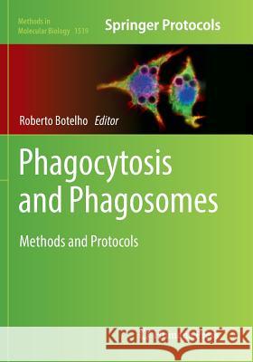 Phagocytosis and Phagosomes: Methods and Protocols Botelho, Roberto 9781493982417