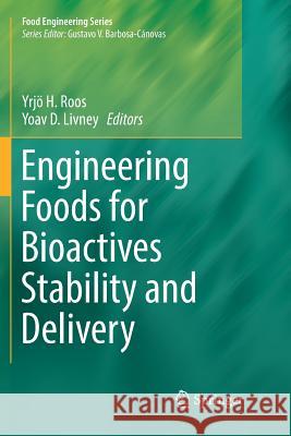 Engineering Foods for Bioactives Stability and Delivery Yrjo H. Roos Yoav D. Livney 9781493982455