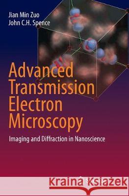 Advanced Transmission Electron Microscopy: Imaging and Diffraction in Nanoscience Zuo, Jian Min 9781493982493
