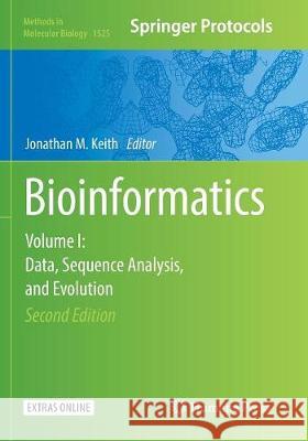 Bioinformatics: Volume I: Data, Sequence Analysis, and Evolution Keith, Jonathan M. 9781493982523