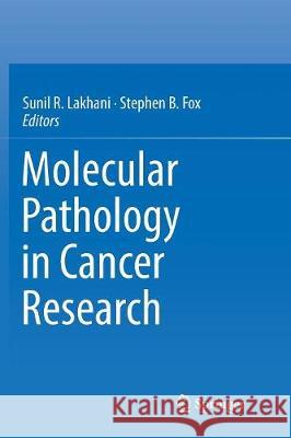 Molecular Pathology in Cancer Research Sunil R. Lakhani Stephen B. Fox 9781493982585