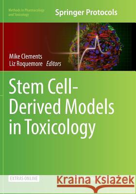 Stem Cell-Derived Models in Toxicology Mike Clements Liz Roquemore 9781493982646