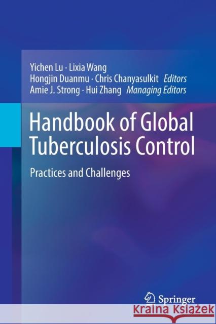 Handbook of Global Tuberculosis Control: Practices and Challenges Lu, Yichen 9781493982660 Springer