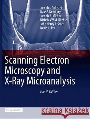 Scanning Electron Microscopy and X-Ray Microanalysis Joseph I. Goldstein Dale E. Newbury Joseph R. Michael 9781493982691
