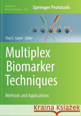 Multiplex Biomarker Techniques: Methods and Applications Guest, Paul C. 9781493982851