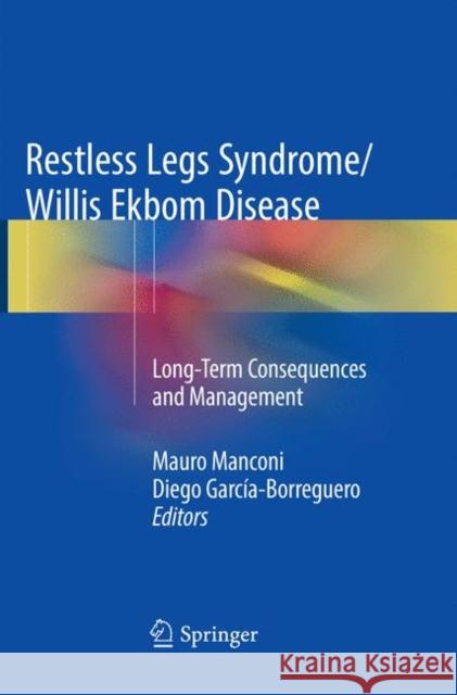 Restless Legs Syndrome/Willis Ekbom Disease: Long-Term Consequences and Management Manconi, Mauro 9781493982974 Springer