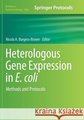 Heterologous Gene Expression in E.Coli: Methods and Protocols Burgess-Brown, Nicola A. 9781493983285