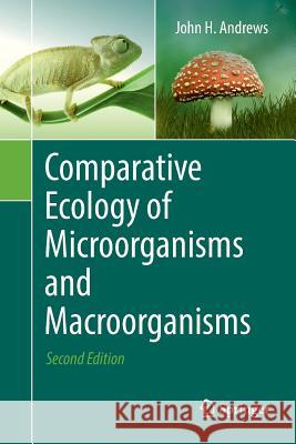 Comparative Ecology of Microorganisms and Macroorganisms John H. Andrews 9781493983315 Springer