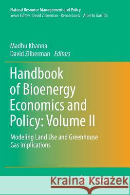 Handbook of Bioenergy Economics and Policy: Volume II: Modeling Land Use and Greenhouse Gas Implications Khanna, Madhu 9781493983346 Springer