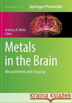 Metals in the Brain: Measurement and Imaging White, Anthony R. 9781493983384