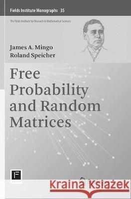 Free Probability and Random Matrices James A. Mingo Roland Speicher 9781493983469 Springer
