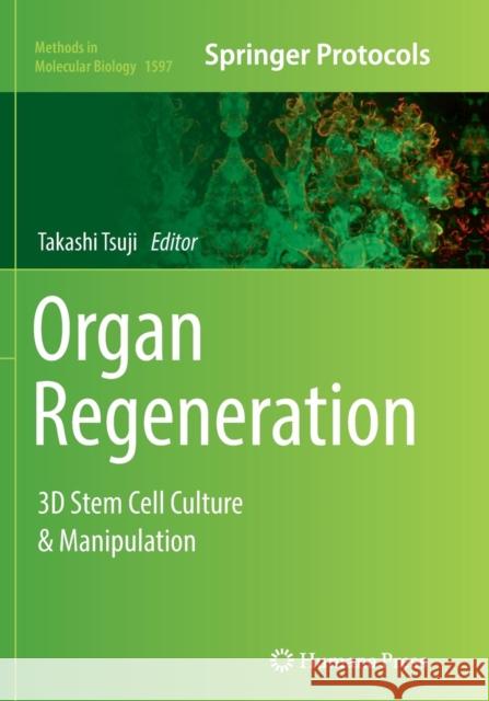Organ Regeneration: 3D Stem Cell Culture & Manipulation Tsuji, Takashi 9781493983483