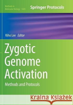 Zygotic Genome Activation: Methods and Protocols Lee, Kiho 9781493983599 Humana Press