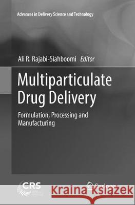 Multiparticulate Drug Delivery: Formulation, Processing and Manufacturing Rajabi-Siahboomi, Ali R. 9781493983674 Springer