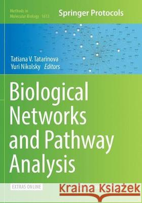 Biological Networks and Pathway Analysis Tatiana V. Tatarinova Yuri Nikolsky 9781493983728 Humana Press